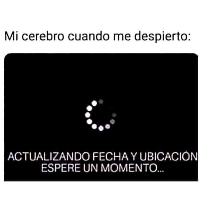 Yo todos los días cuando me despierto